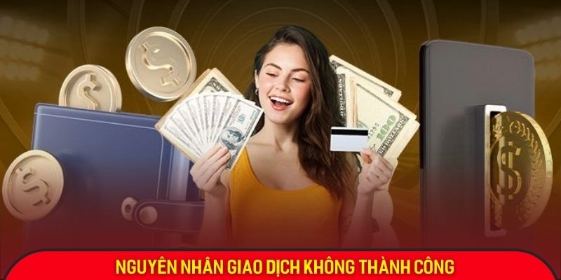 Nguyên nhân giao dịch diễn ra không hoàn thành